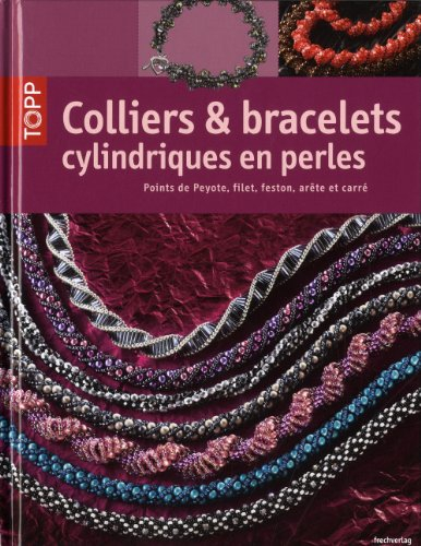 Colliers & bracelets cylindriques en perles : points de peyote, filet, feston, arête et carré