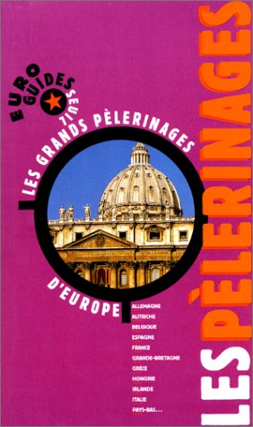 Les pèlerinages : les plus grands pélerinages d'Europe