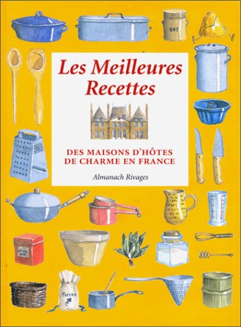 Les meilleures recettes des maisons d'hôtes de charme en France : almanach gourmand