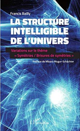 La structure intelligible de l'Univers : variations sur le thème symétries-brisures de symétrie