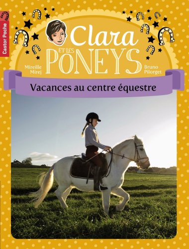 Clara et les poneys. Vol. 10. Vacances au centre équestre