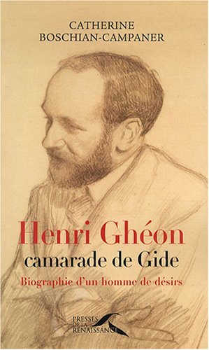 Henri Ghéon, camarade de Gide : biographie d'un homme de désirs