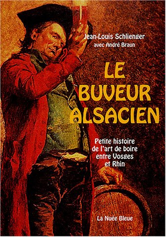 Le buveur alsacien : petite histoire de l'art de boire entre Vosges et Rhin