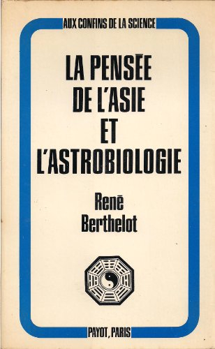 rené berthelot,... la pensée de l'asie et l'astrobiologie : . les origines des sciences et des relig