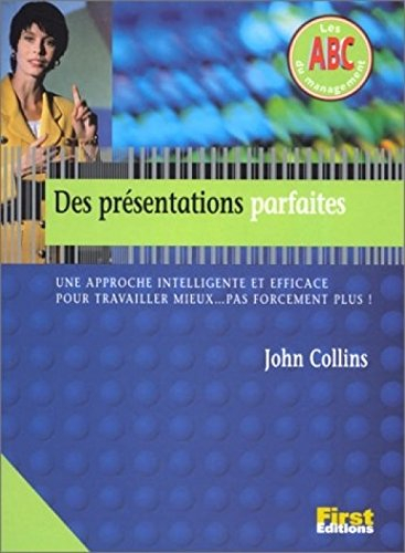 Des présentations parfaites : une approche intelligente et efficace pour travailler mieux, pas forcé