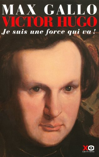 victor hugo, tome 1 : je suis une force qui va !