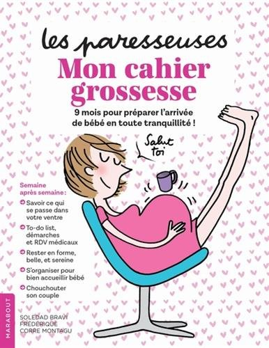 Le cahier grossesse des paresseuses : mon cahier grossesse : 9 mois pour préparer l'arrivée de bébé 