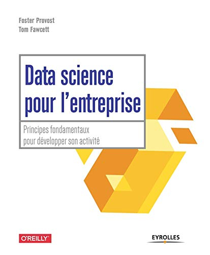 Data science pour l'entreprise : principes fondamentaux pour développer son activité