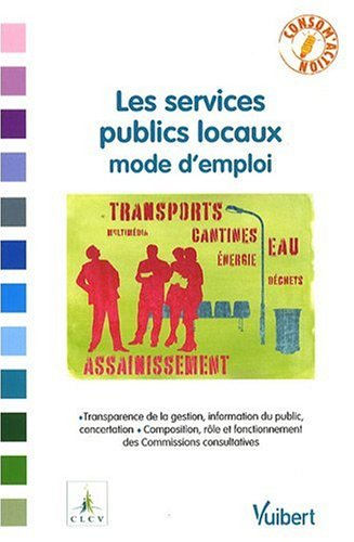 Les services publics locaux mode d'emploi : transparence de la gestion, information du public, conce