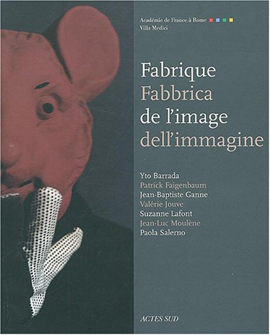 Fabrique de l'image. Fabbrica dell'immagine : exposition, Rome, Académie de France Villa Médicis, 3 