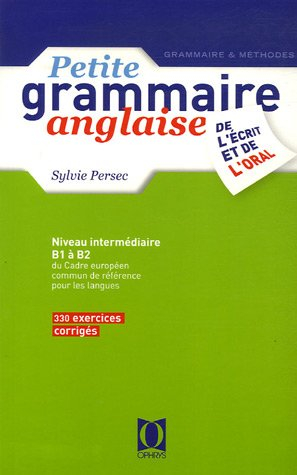 Petite grammaire anglaise de l'écrit et de l'oral : niveau intermédiaire B1 à B2 du cadre européen c