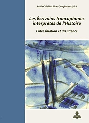 Les écrivains francophones interprètes de l'histoire : entre filiation et dissidence : actes du coll
