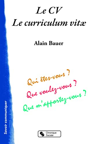 Le CV, le curriculum vitae : qui êtes-vous ? Que voulez-vous ? Que m'apportez-vous ?