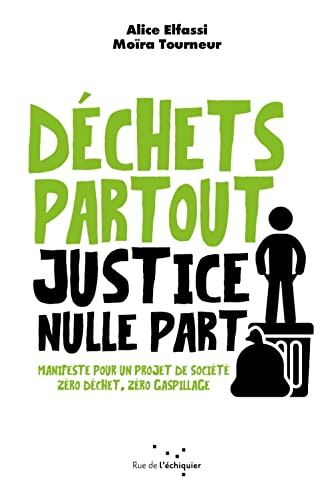 Déchets partout, justice nulle part : manifeste pour un projet de société zéro déchet, zéro gaspilla