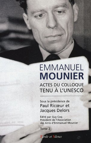 Emmanuel Mounier, l'actualité d'un grand témoin : actes du colloque tenu à l'Unesco, Paris, 5-6 octo