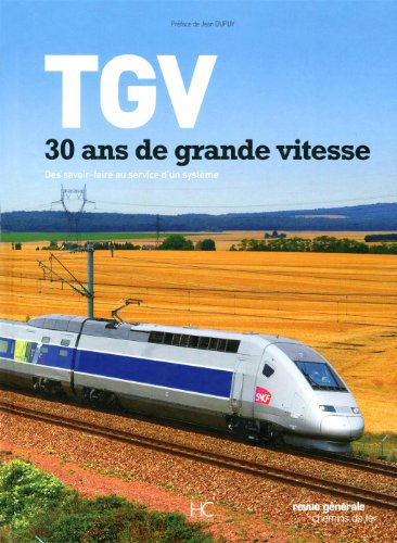 TGV : 30 ans de grande vitesse : des savoir-faire au service d'un système