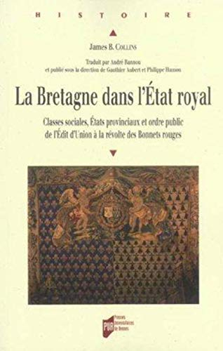 La Bretagne dans l'Etat royal : classes sociales, Etats provinciaux et ordre public de l'édit d'Unio