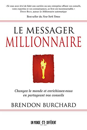 Le messager millionnaire : changez le monde et enrichissez-vous en partageant vos conseils