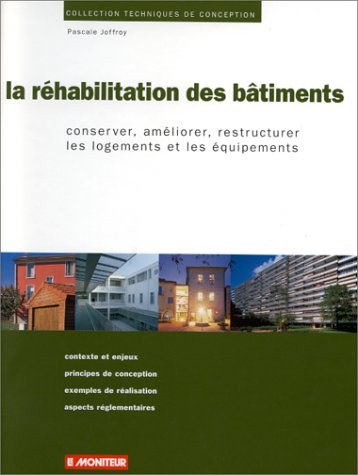 La réhabilitation des bâtiments : conserver, améliorer, restructurer les logements et les équipement