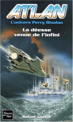 Atlan : l'univers Perry Rhodan. Vol. 10. La déesse venue de l'infini