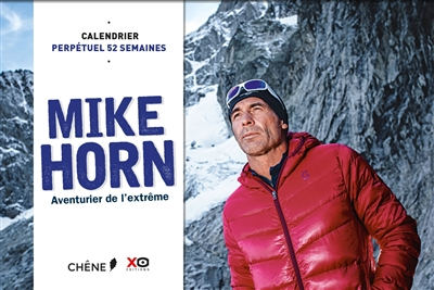 Mike Horn : aventurier de l'extrême : calendrier perpétuel 52 semaines