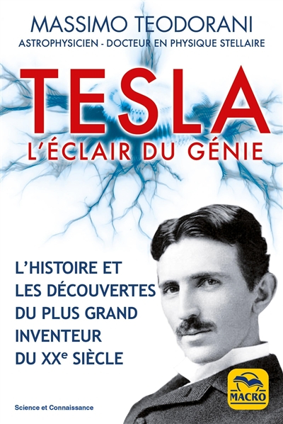 Tesla : l'éclair du génie : l'histoire et les découvertes du plus grand inventeur du XXe siècle