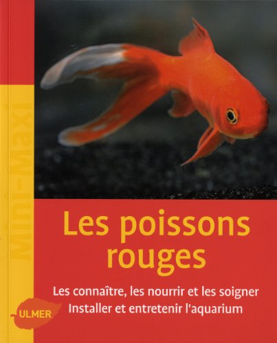 Les poissons rouges : les connaître, les nourrir et les soigner, installer et entretenir l'aquarium