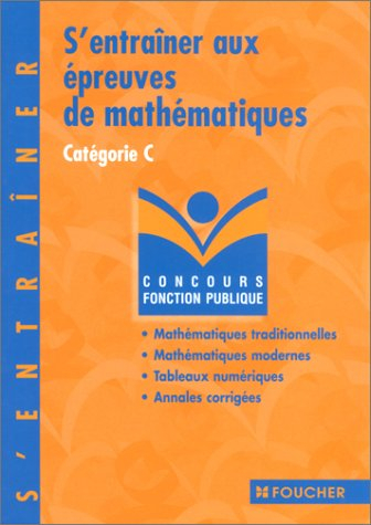 S'entraîner aux épreuves de mathématiques catégorie C : mathématiques traditionnelles, mathématiques