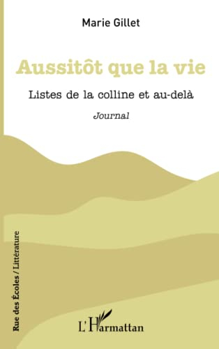 Aussitôt que la vie : listes de la colline et au-delà : journal