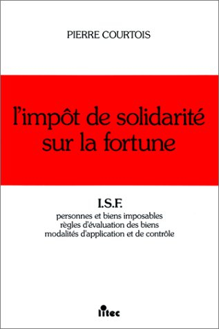 L'Impôt de solidarité sur la fortune : personnes et biens imposables, règles d'évaluation des biens,