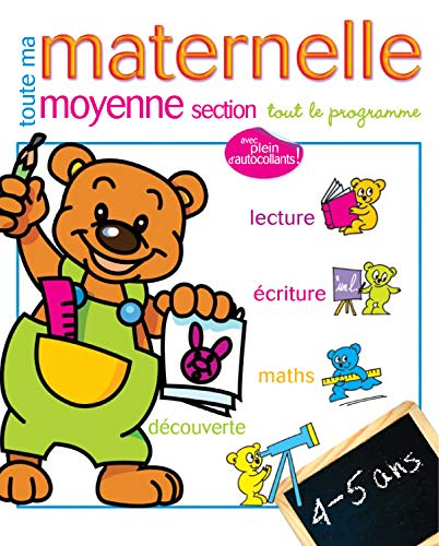 Toute ma maternelle, moyenne section : tout le programme : lecture, écriture, maths, découverte