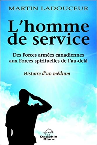 L'homme de service : Forces armées canadiennes aux Forces spirituelles de l'au-delà : histoire d'un 