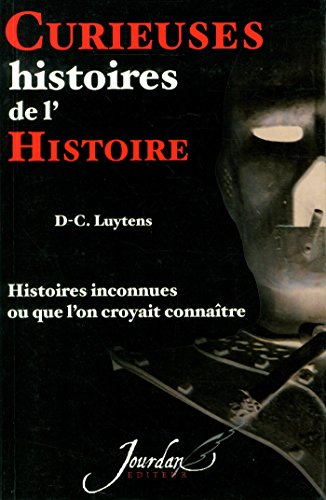 Curieuses histoires de l'histoire : histoires inconnues ou que l'on croyait connaître