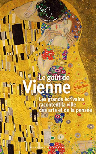 Le goût de Vienne : les grands écrivains racontent la ville des arts et de la pensée