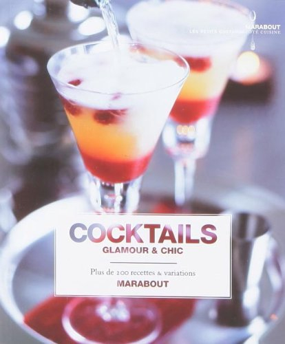 Cocktails glamour & chic : plus de 200 recettes & variations