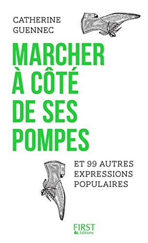 Marcher à côté de ses pompes et 99 autres expressions populaires