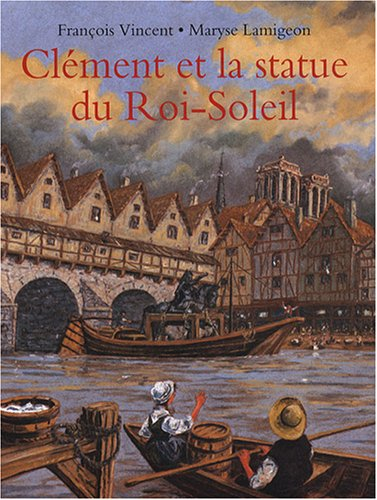 Clément et la statue du Roi-Soleil : voyage d'un jeune batelier