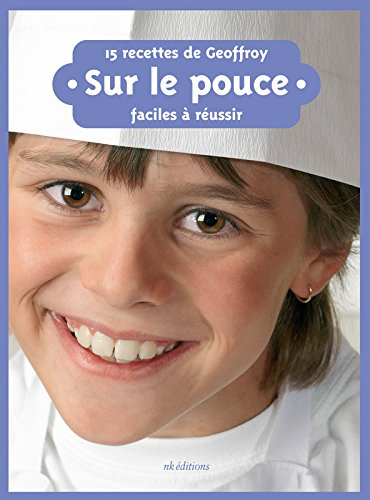 Sur le pouce : 15 recettes de Geoffroy, faciles à réussir