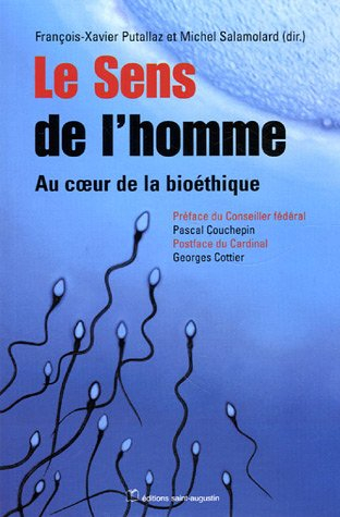 Le sens de l'homme : au coeur de la bioéthique : contribution au débat démocratique