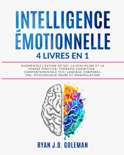 INTELLIGENCE ÉMOTIONNELLE: 4 livres en 1 Augmentez l'Estime de Soi, Discipline et la Pensée Positive