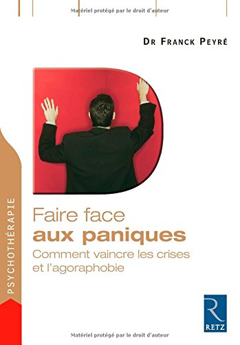 Faire face aux paniques : comment vaincre les crises et l'agoraphobie