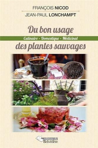 Du bon usage des plantes sauvages : culinaire, domestique, médicinal