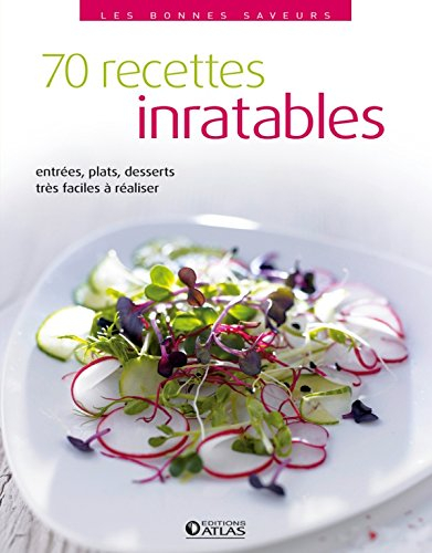 70 recettes inratables : entrées, plats, desserts très faciles à réaliser