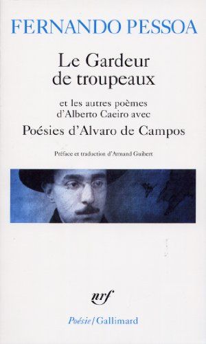 Le gardeur de troupeaux : et les autres poèmes d'Alberto Caeiro. Poésies d'Alvaro de Campos