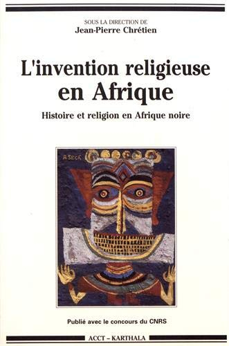 L'Invention religieuse en Afrique : histoire et religion en Afrique noire