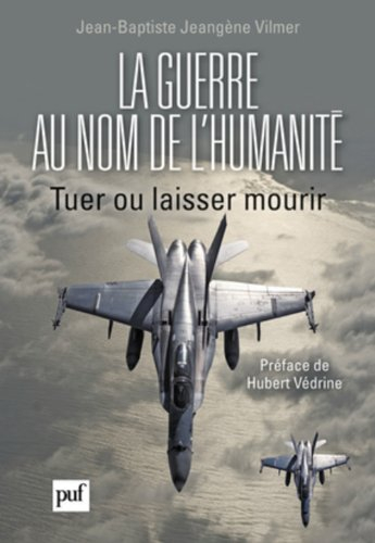 La guerre au nom de l'humanité : tuer ou laisser mourir