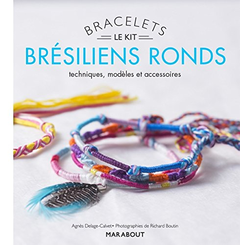 Bracelets brésiliens ronds : le kit : techniques, modèles et accessoires