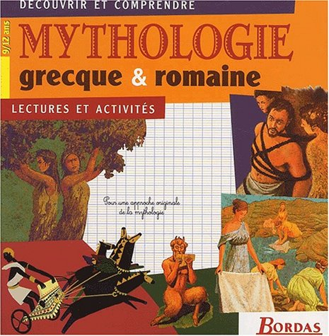 Mythologie grecque et romaine : lectures et activités, pour une approche originale de la mythologie