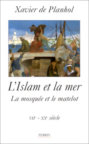 L'Islam et la mer : la mosquée et le matelot : VIIe-XXe siècle