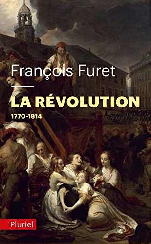 La Révolution française. Vol. 1. De Turgot à Napoléon, 1770-1814